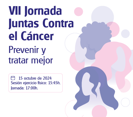 VII Jornada Juntas Contra el Cáncer. Prevenir y tratar mejor